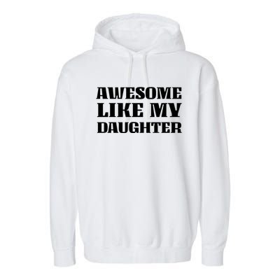 Funny Awesome Like My Daughter Funny Father's Day Daughter Gift Garment-Dyed Fleece Hoodie