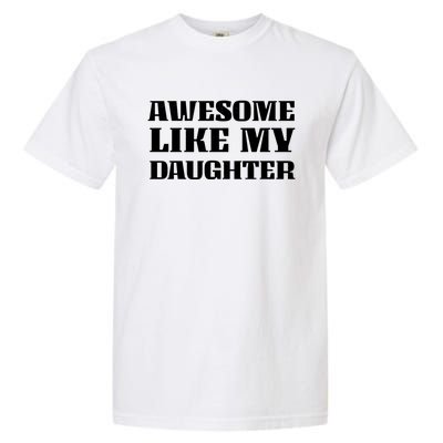 Funny Awesome Like My Daughter Funny Father's Day Daughter Gift Garment-Dyed Heavyweight T-Shirt