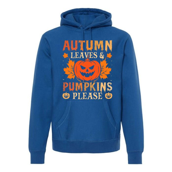 Fall Autumn Leaves Pumpkin Please Halloween Premium Hoodie