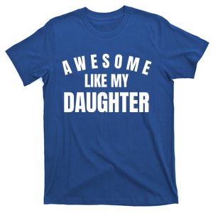 Funny Awesome Like My Daughter Funny Father's Day Daughter Gift T-Shirt