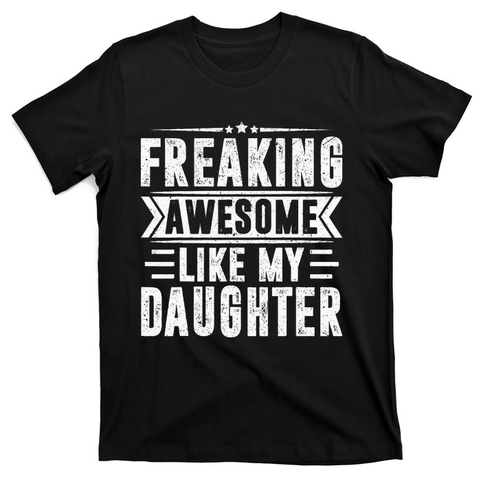 Freaking Awesome Like My Daughter Fathers Day T-Shirt