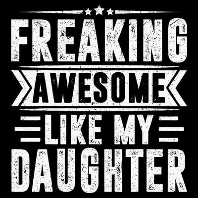 Freaking Awesome Like My Daughter Fathers Day T-Shirt