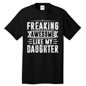 Freaking Awesome Like My Daughter Fathers Day Tall T-Shirt