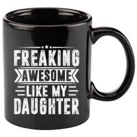Freaking Awesome Like My Daughter Fathers Day 11oz C Handle Ceramic Mug