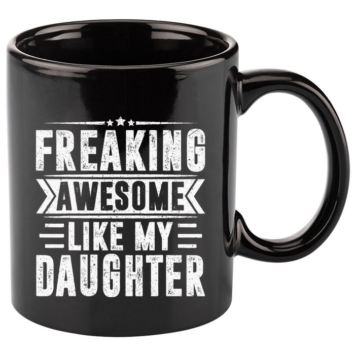 Freaking Awesome Like My Daughter Fathers Day 11oz C Handle Ceramic Mug