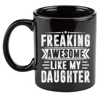 Freaking Awesome Like My Daughter Fathers Day 11oz C Handle Ceramic Mug
