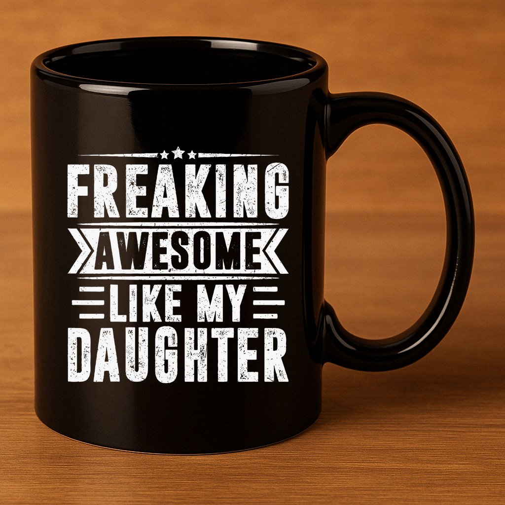 Freaking Awesome Like My Daughter Fathers Day 11oz C Handle Ceramic Mug