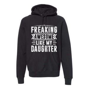 Freaking Awesome Like My Daughter Fathers Day Premium Hoodie