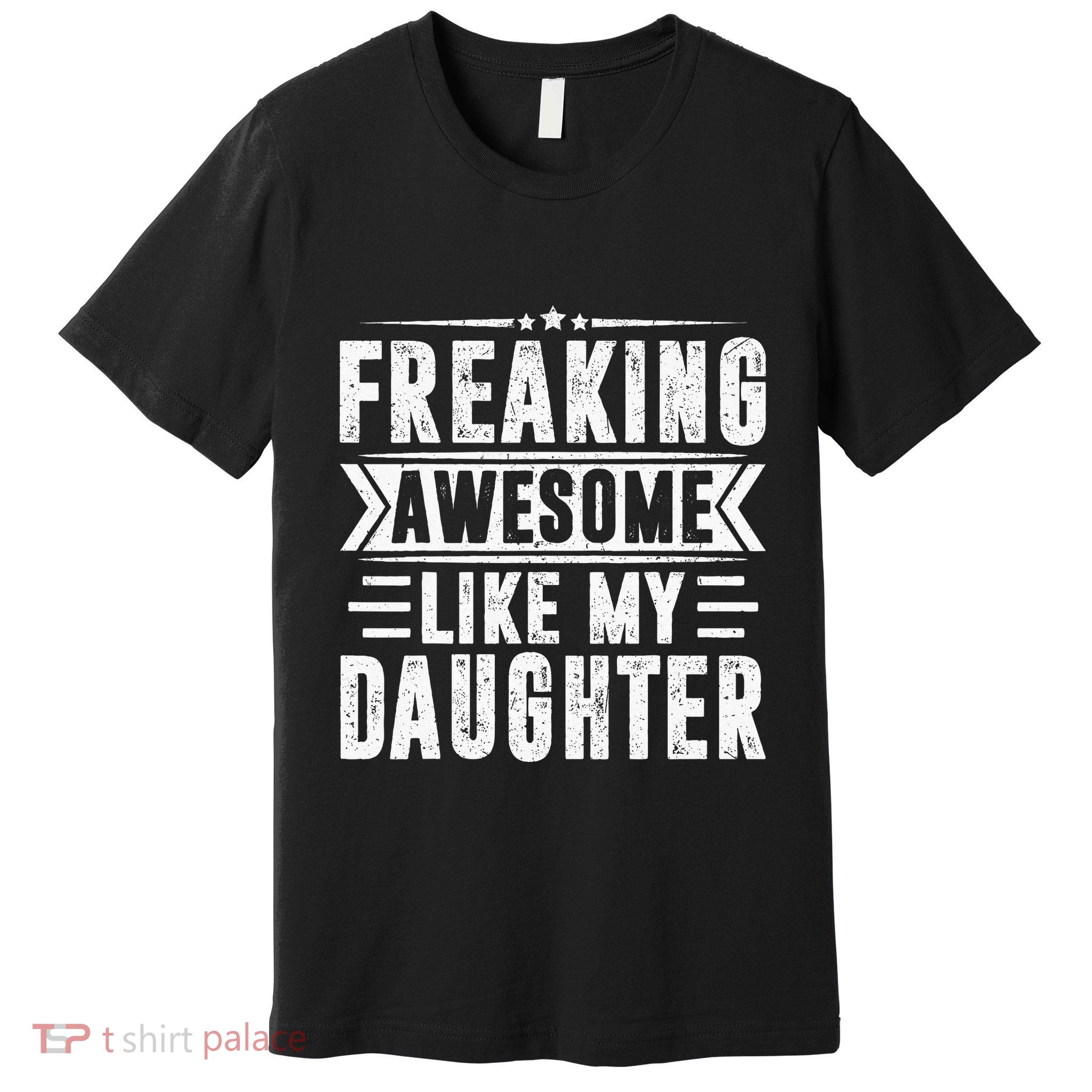 Freaking Awesome Like My Daughter Fathers Day Premium T-Shirt