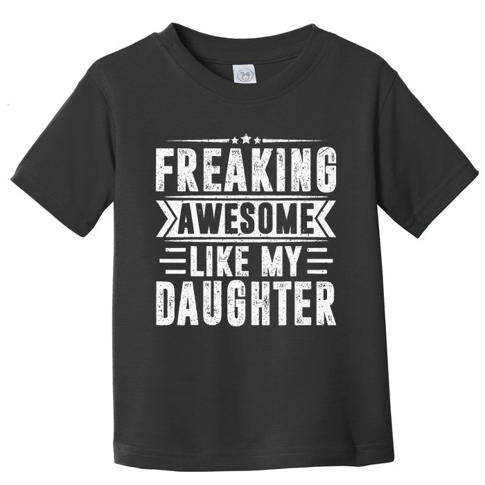 Freaking Awesome Like My Daughter Fathers Day Toddler T-Shirt