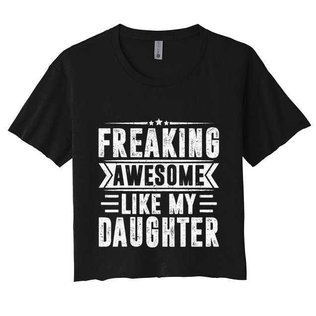 Freaking Awesome Like My Daughter Fathers Day Crop Top