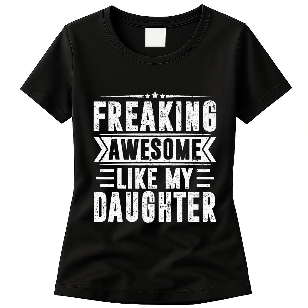 Freaking Awesome Like My Daughter Fathers Day Womens T-Shirt