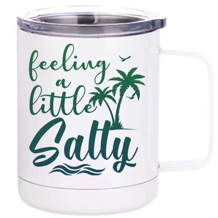 Feeling A Little Salty Summer Vibes Beach Vacay Summertime 12 oz Stainless Steel Tumbler Cup