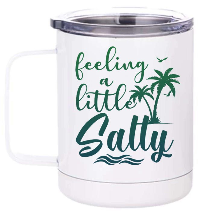 Feeling A Little Salty Summer Vibes Beach Vacay Summertime 12 oz Stainless Steel Tumbler Cup