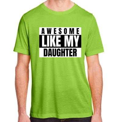 Funny Awesome Like My Daughter Funny Father's Day Daughter Cute Gift Adult ChromaSoft Performance T-Shirt