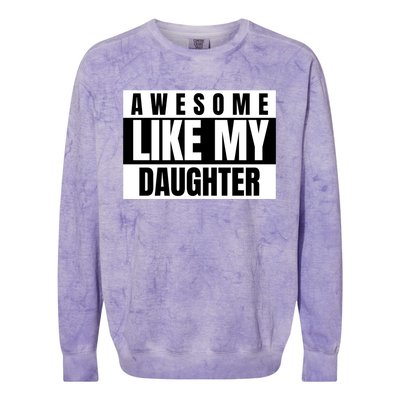 Funny Awesome Like My Daughter Funny Father's Day Daughter Cute Gift Colorblast Crewneck Sweatshirt