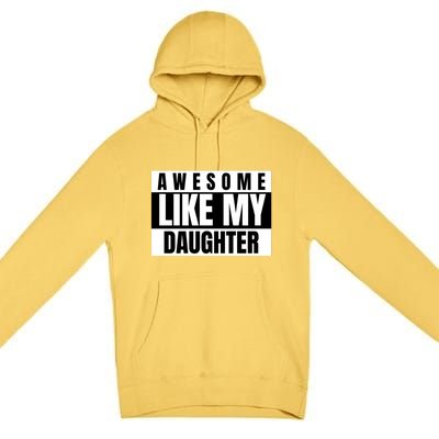 Funny Awesome Like My Daughter Funny Father's Day Daughter Cute Gift Premium Pullover Hoodie