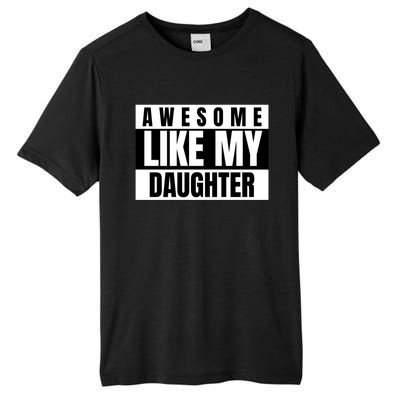 Funny Awesome Like My Daughter Funny Father's Day Daughter Cute Gift Tall Fusion ChromaSoft Performance T-Shirt