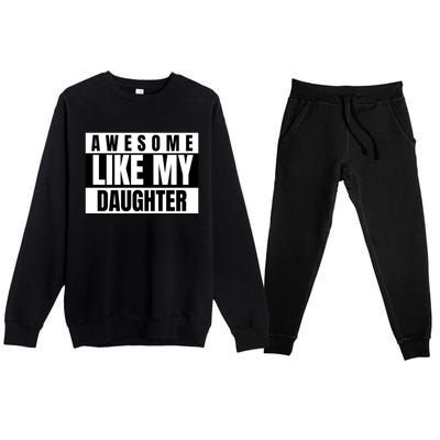 Funny Awesome Like My Daughter Funny Father's Day Daughter Cute Gift Premium Crewneck Sweatsuit Set