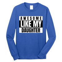 Funny Awesome Like My Daughter Funny Father's Day Daughter Cute Gift Long Sleeve Shirt