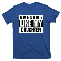 Funny Awesome Like My Daughter Funny Father's Day Daughter Cute Gift T-Shirt