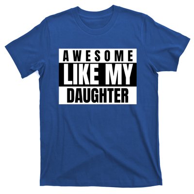 Funny Awesome Like My Daughter Funny Father's Day Daughter Cute Gift T-Shirt