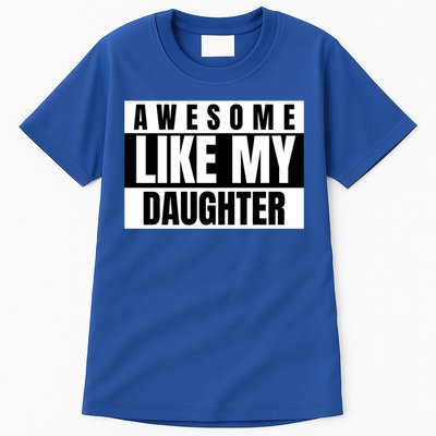 Funny Awesome Like My Daughter Funny Father's Day Daughter Cute Gift Tall T-Shirt