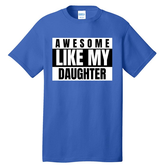 Funny Awesome Like My Daughter Funny Father's Day Daughter Cute Gift Tall T-Shirt