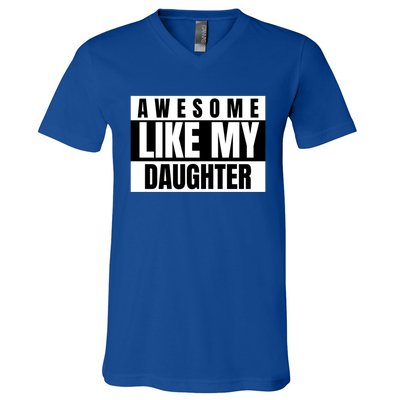 Funny Awesome Like My Daughter Funny Father's Day Daughter Cute Gift V-Neck T-Shirt