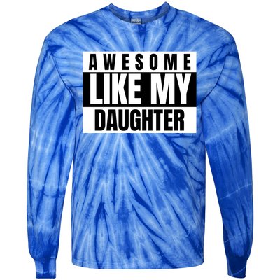 Funny Awesome Like My Daughter Funny Father's Day Daughter Cute Gift Tie-Dye Long Sleeve Shirt