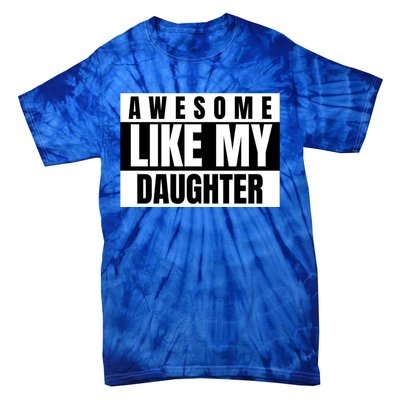 Funny Awesome Like My Daughter Funny Father's Day Daughter Cute Gift Tie-Dye T-Shirt