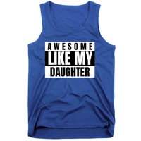 Funny Awesome Like My Daughter Funny Father's Day Daughter Cute Gift Tank Top