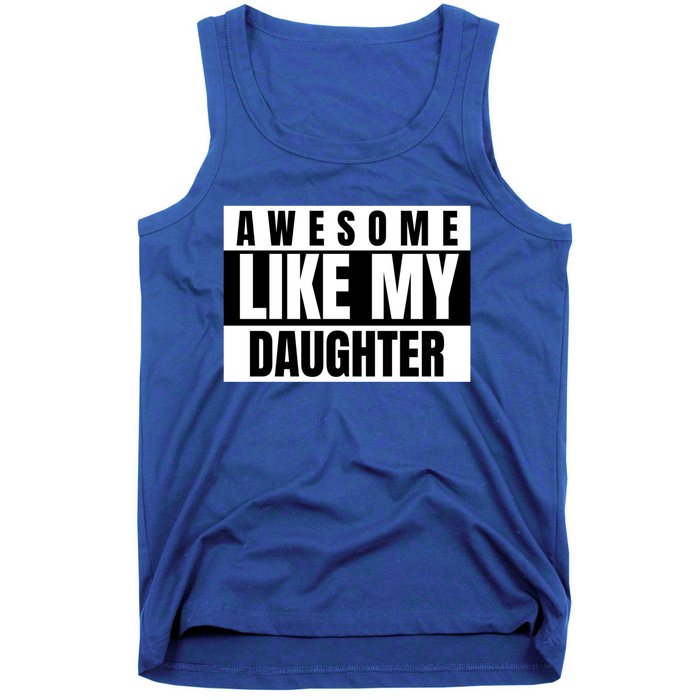 Funny Awesome Like My Daughter Funny Father's Day Daughter Cute Gift Tank Top