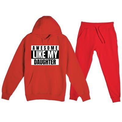 Funny Awesome Like My Daughter Funny Father's Day Daughter Cute Gift Premium Hooded Sweatsuit Set