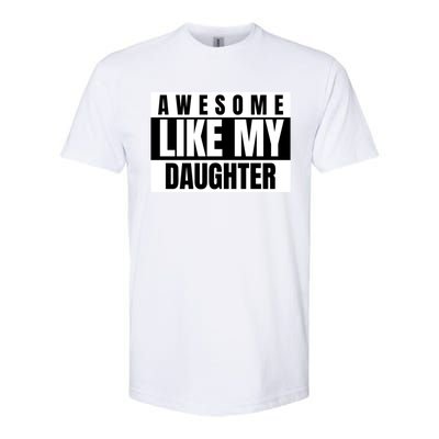 Funny Awesome Like My Daughter Funny Father's Day Daughter Cute Gift Softstyle CVC T-Shirt