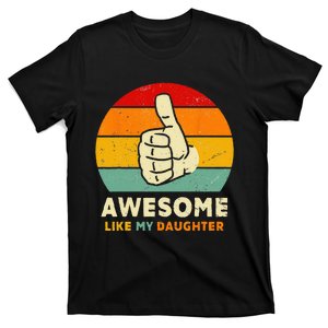 Funny Awesome Like My Daughter Funny Fathers Day Dad T-Shirt