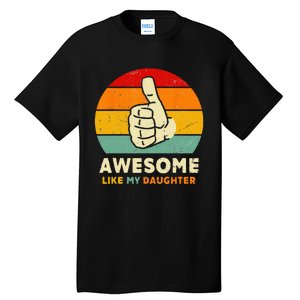 Funny Awesome Like My Daughter Funny Fathers Day Dad Tall T-Shirt