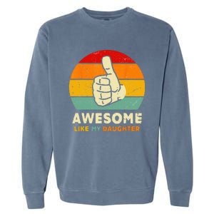 Funny Awesome Like My Daughter Funny Fathers Day Dad Garment-Dyed Sweatshirt