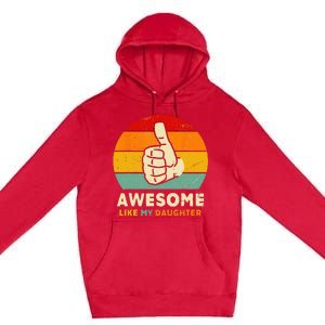 Funny Awesome Like My Daughter Funny Fathers Day Dad Premium Pullover Hoodie