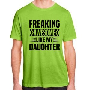 Freaking Awesome Like My Daughter Funny Fathers Mothers Day Adult ChromaSoft Performance T-Shirt