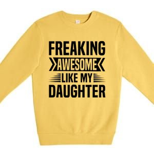 Freaking Awesome Like My Daughter Funny Fathers Mothers Day Premium Crewneck Sweatshirt