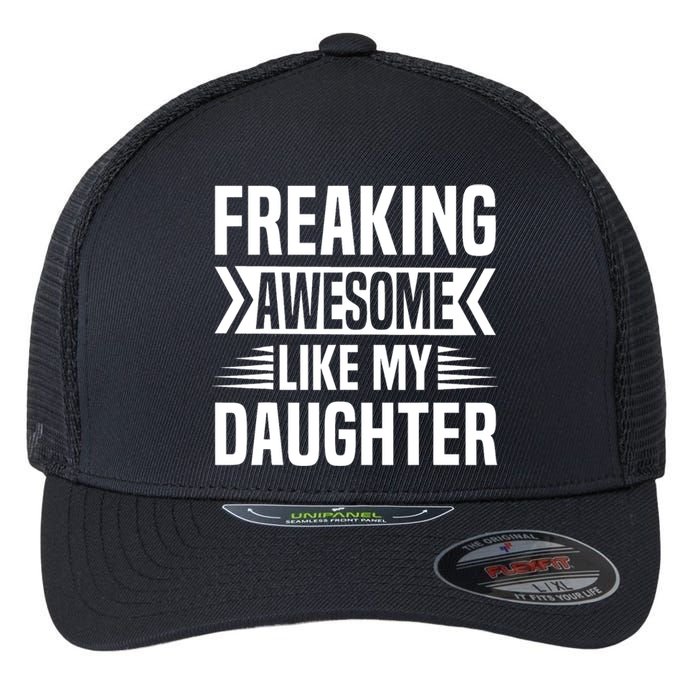 Freaking Awesome Like My Daughter Funny Fathers Mothers Day Flexfit Unipanel Trucker Cap