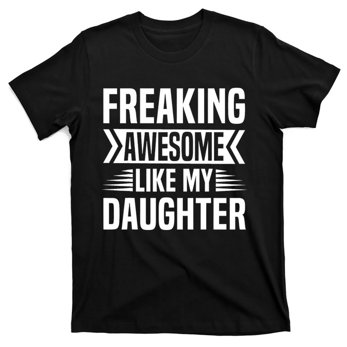 Freaking Awesome Like My Daughter Funny Fathers Mothers Day T-Shirt