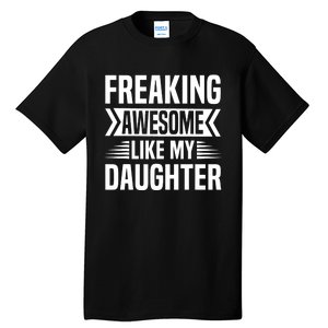 Freaking Awesome Like My Daughter Funny Fathers Mothers Day Tall T-Shirt