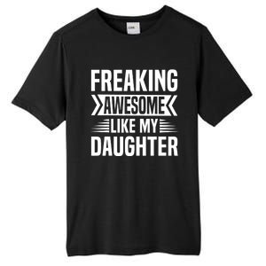 Freaking Awesome Like My Daughter Funny Fathers Mothers Day Tall Fusion ChromaSoft Performance T-Shirt