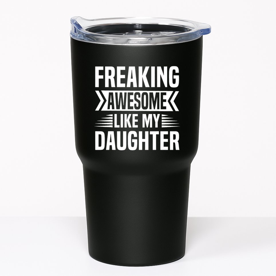 Freaking Awesome Like My Daughter Funny Fathers Mothers Day Tumbler
