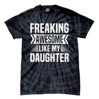 Freaking Awesome Like My Daughter Funny Fathers Mothers Day Tie-Dye T-Shirt