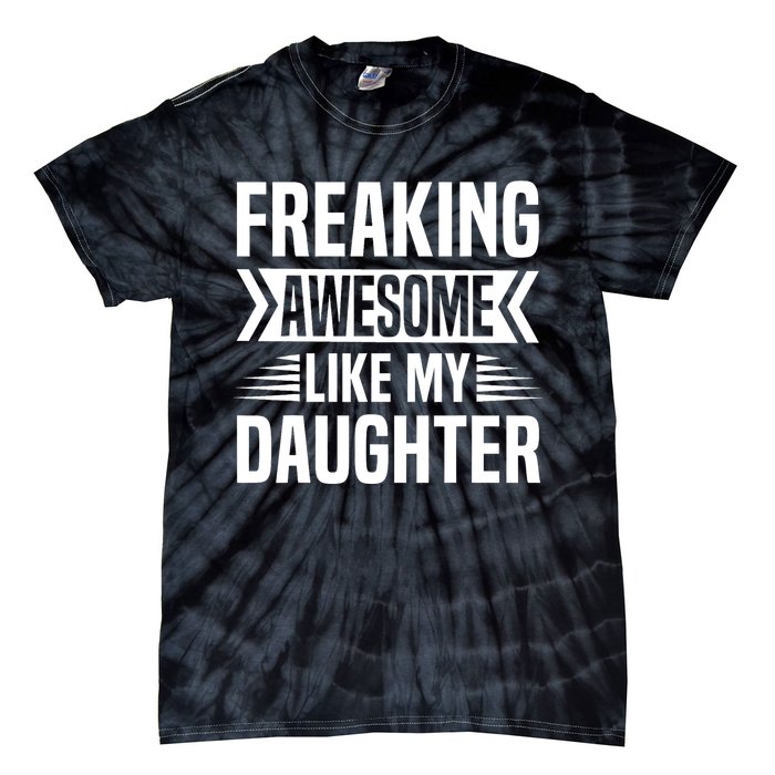 Freaking Awesome Like My Daughter Funny Fathers Mothers Day Tie-Dye T-Shirt