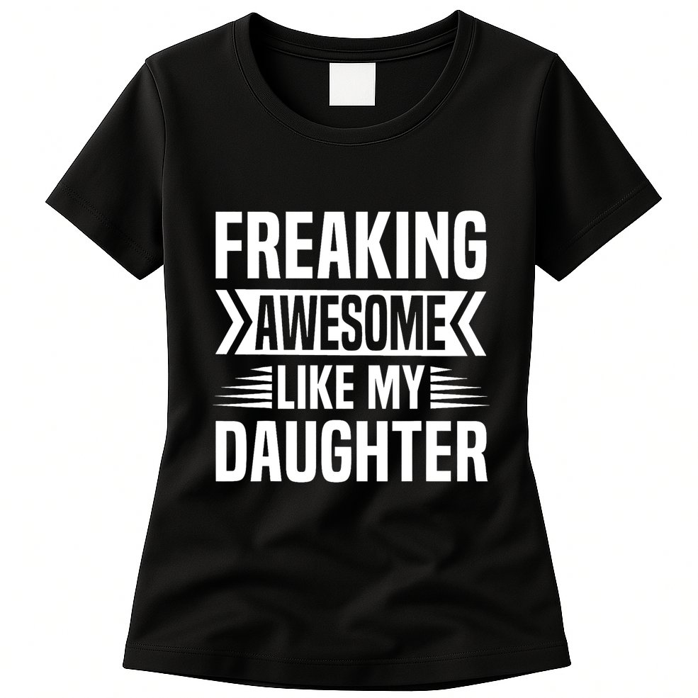 Freaking Awesome Like My Daughter Funny Fathers Mothers Day Womens T-Shirt