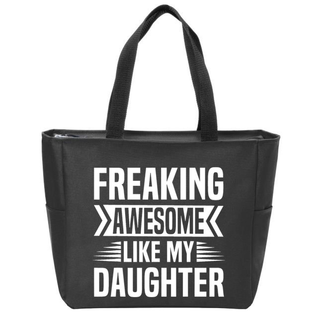 Freaking Awesome Like My Daughter Funny Fathers Mothers Day Zip Tote Bag